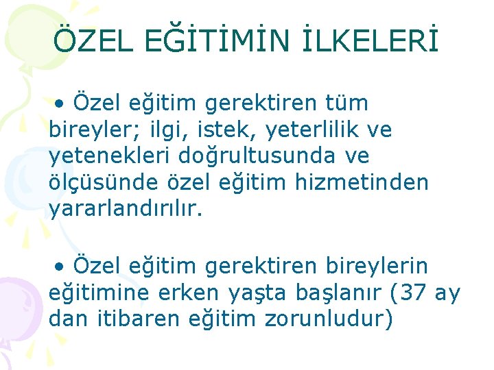 ÖZEL EĞİTİMİN İLKELERİ • Özel eğitim gerektiren tüm bireyler; ilgi, istek, yeterlilik ve yetenekleri