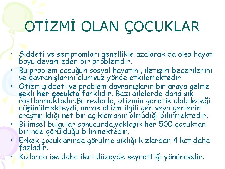 OTİZMİ OLAN ÇOCUKLAR • Şiddeti ve semptomları genellikle azalarak da olsa hayat boyu devam