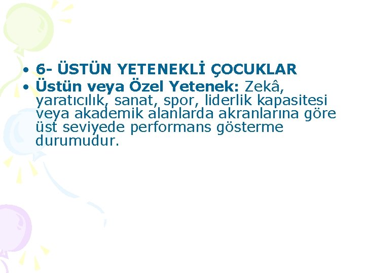  • 6 - ÜSTÜN YETENEKLİ ÇOCUKLAR • Üstün veya Özel Yetenek: Zekâ, yaratıcılık,