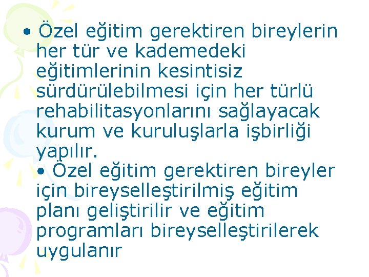  • Özel eğitim gerektiren bireylerin her tür ve kademedeki eğitimlerinin kesintisiz sürdürülebilmesi için