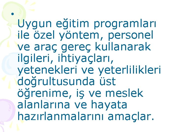  • Uygun eğitim programları ile özel yöntem, personel ve araç gereç kullanarak ilgileri,