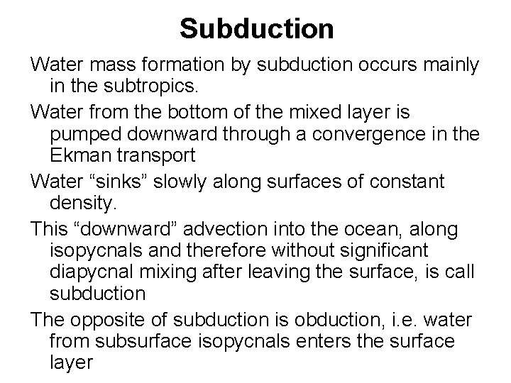 Subduction Water mass formation by subduction occurs mainly in the subtropics. Water from the