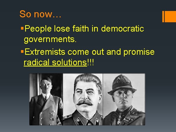 So now… §People lose faith in democratic governments. §Extremists come out and promise radical