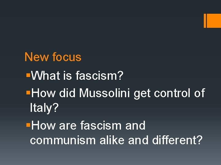 New focus §What is fascism? §How did Mussolini get control of Italy? §How are