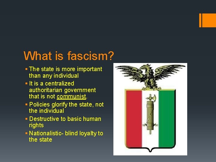 What is fascism? § The state is more important than any individual § It