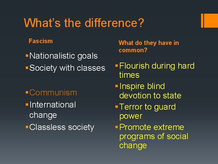 What’s the difference? Fascism § Nationalistic goals § Society with classes § Communism §
