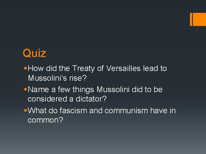 Quiz § How did the Treaty of Versailles lead to Mussolini’s rise? § Name