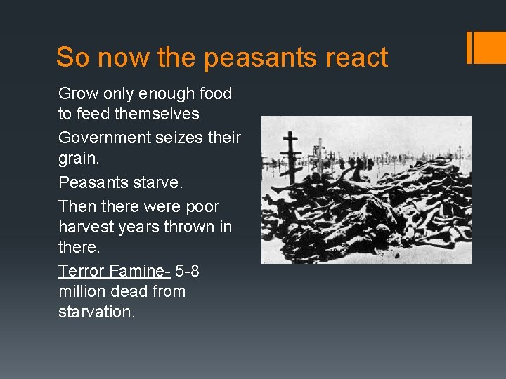 So now the peasants react Grow only enough food to feed themselves Government seizes