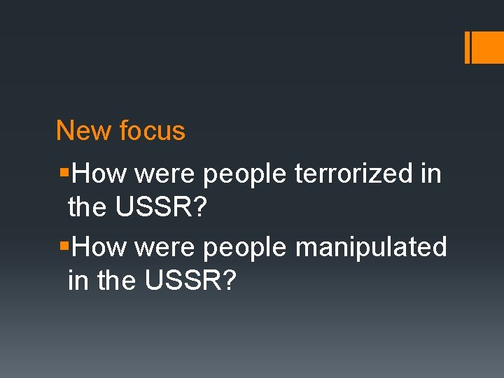 New focus §How were people terrorized in the USSR? §How were people manipulated in