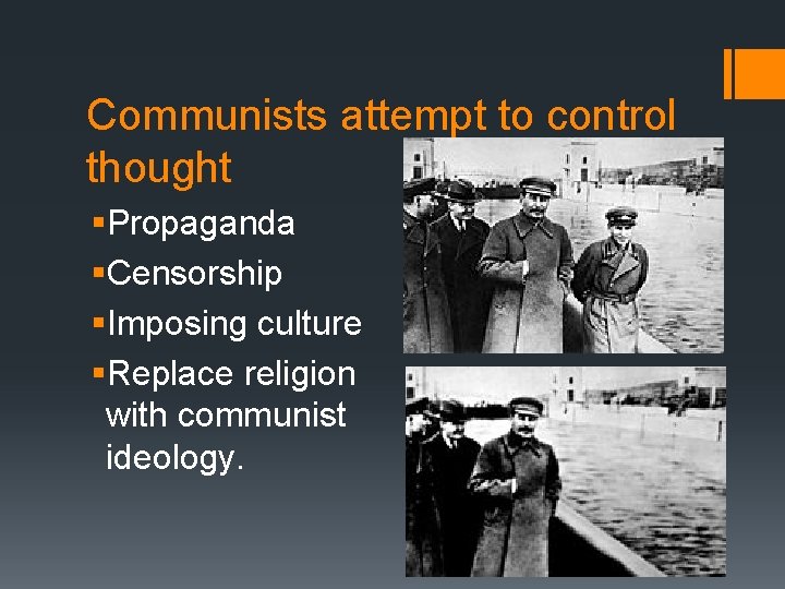 Communists attempt to control thought §Propaganda §Censorship §Imposing culture §Replace religion with communist ideology.