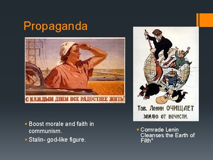 Propaganda § Boost morale and faith in communism. § Stalin- god-like figure. § Comrade