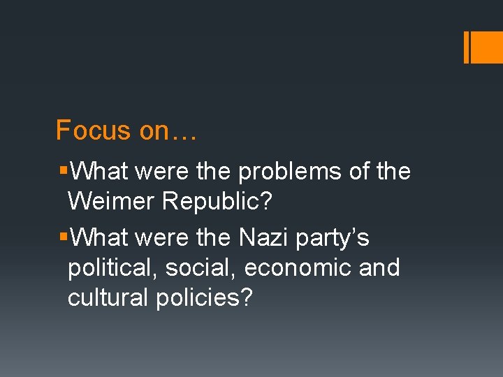 Focus on… §What were the problems of the Weimer Republic? §What were the Nazi