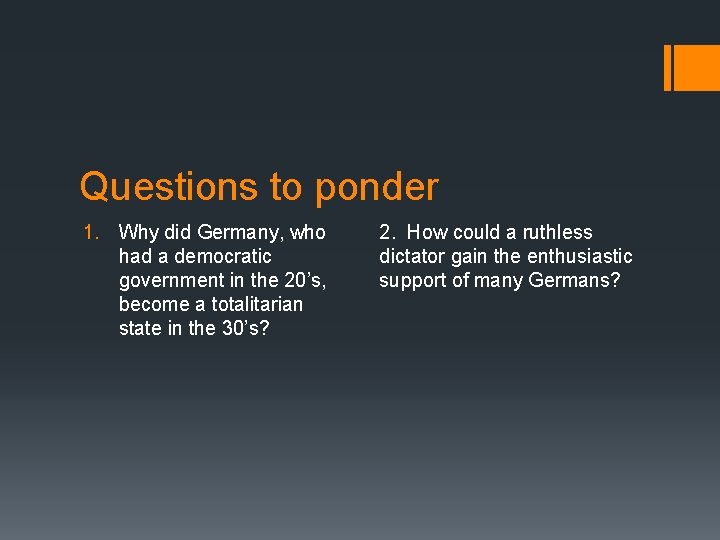 Questions to ponder 1. Why did Germany, who had a democratic government in the