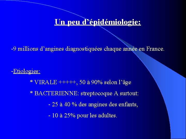 Un peu d’épidémiologie: -9 millions d’angines diagnostiquées chaque année en France. -Etiologies: * VIRALE