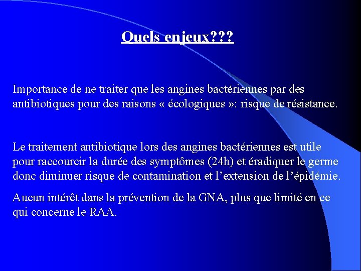 Quels enjeux? ? ? Importance de ne traiter que les angines bactériennes par des