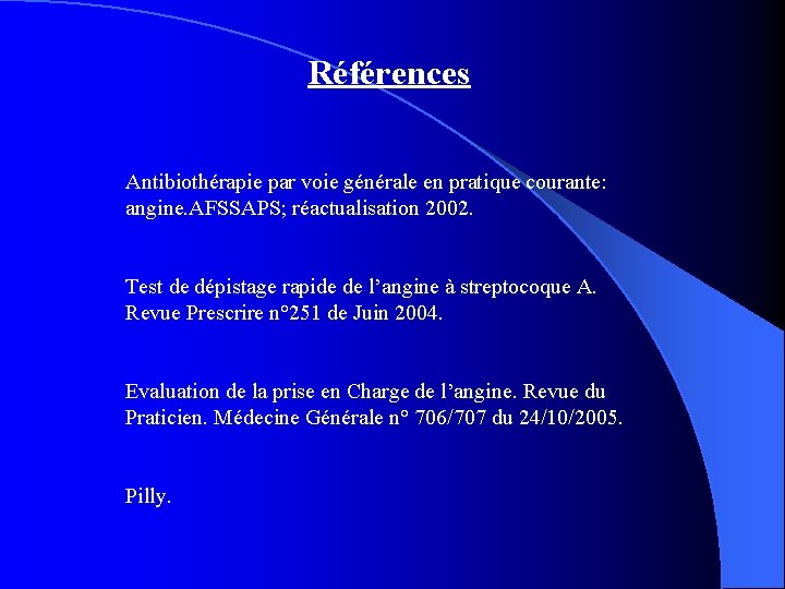 Références Antibiothérapie par voie générale en pratique courante: angine. AFSSAPS; réactualisation 2002. Test de