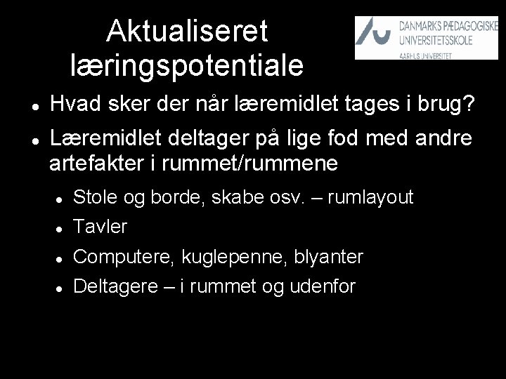 Aktualiseret læringspotentiale Hvad sker der når læremidlet tages i brug? Læremidlet deltager på lige