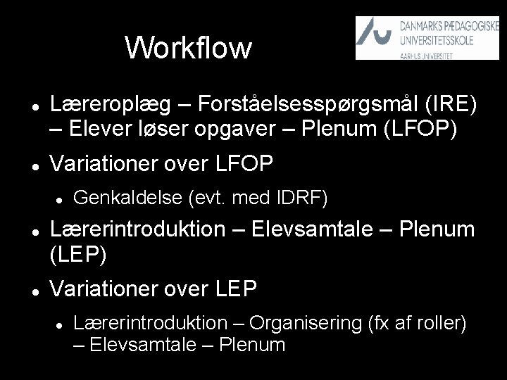 Workflow Læreroplæg – Forståelsesspørgsmål (IRE) – Elever løser opgaver – Plenum (LFOP) Variationer over
