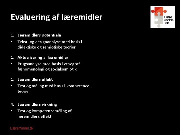 Evaluering af læremidler 1. Læremidlers potentiale • Tekst- og designanalyse med basis i didaktiske