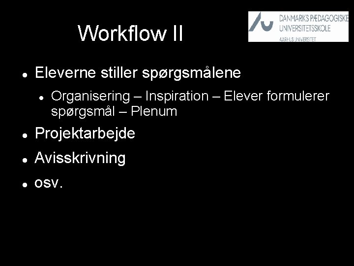 Workflow II Eleverne stiller spørgsmålene Organisering – Inspiration – Elever formulerer spørgsmål – Plenum