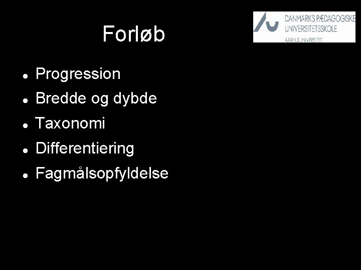 Forløb Progression Bredde og dybde Taxonomi Differentiering Fagmålsopfyldelse 