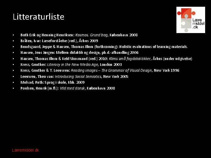 Litteraturliste • • • Both Erik og Henning Henriksen: Kosmos. Grund bog, København 2008
