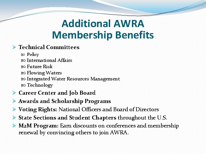 Additional AWRA Membership Benefits Ø Technical Committees Policy International Affairs Future Risk Flowing Waters