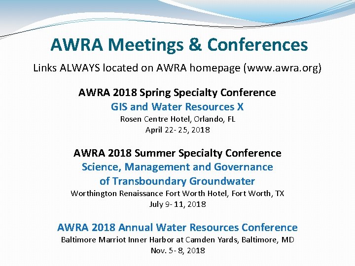 AWRA Meetings & Conferences Links ALWAYS located on AWRA homepage (www. awra. org) AWRA