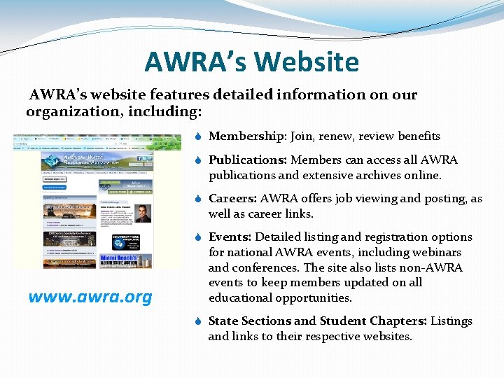 AWRA’s Website AWRA’s website features detailed information on our organization, including: S Membership: Join,