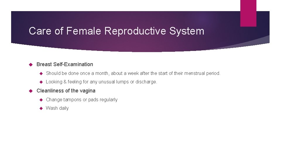 Care of Female Reproductive System Breast Self-Examination Should be done once a month, about