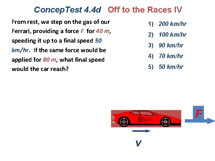 Concep. Test 4. 4 d Off to the Races IV From rest, we step