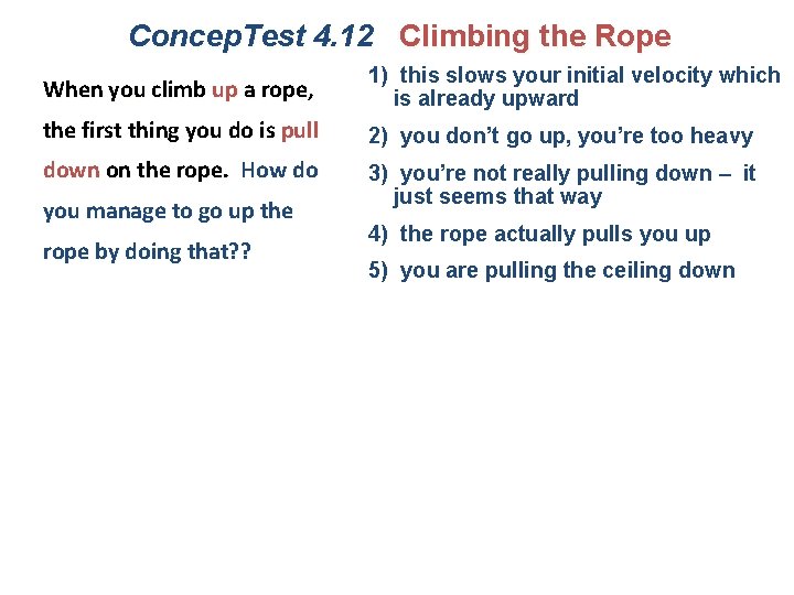 Concep. Test 4. 12 Climbing the Rope When you climb up a rope, 1)