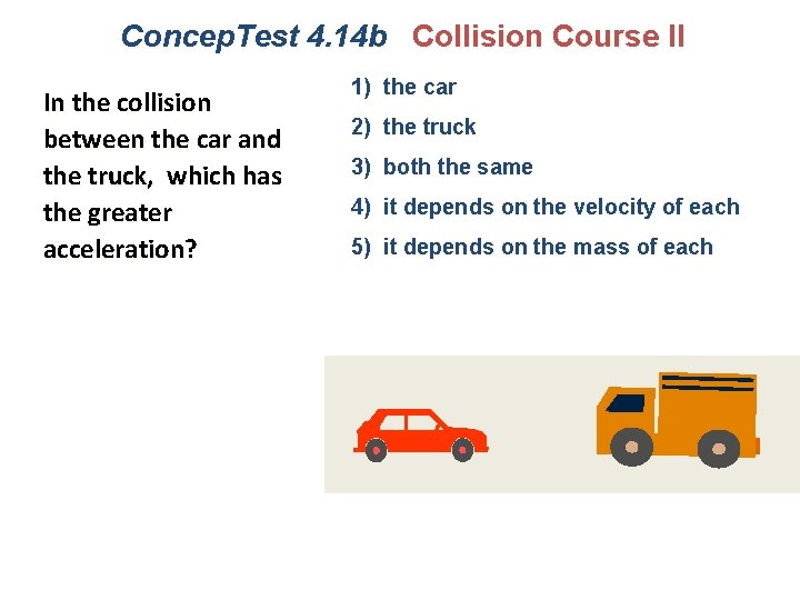 Concep. Test 4. 14 b Collision Course II In the collision between the car