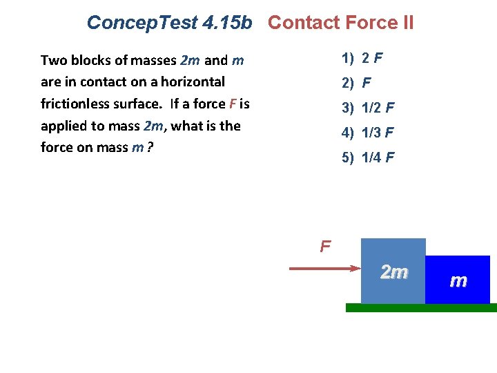 Concep. Test 4. 15 b Contact Force II Two blocks of masses 2 m