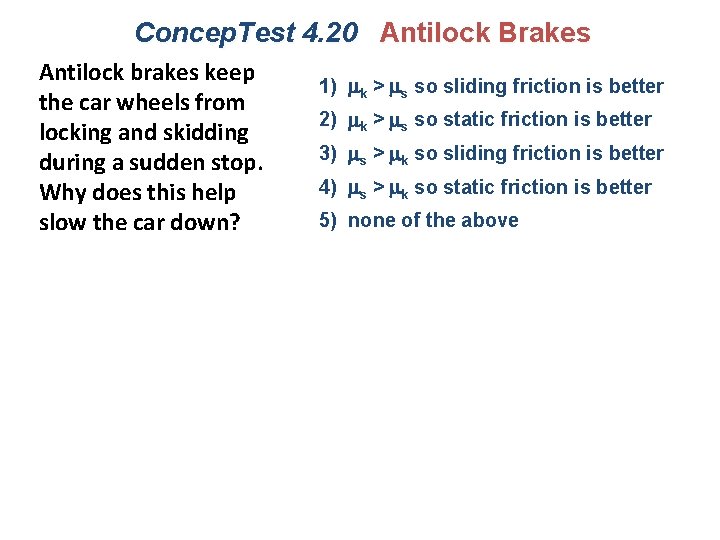 Concep. Test 4. 20 Antilock Brakes Antilock brakes keep the car wheels from locking