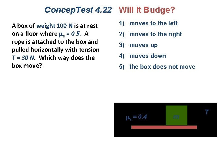 Concep. Test 4. 22 Will It Budge? A box of weight 100 N is
