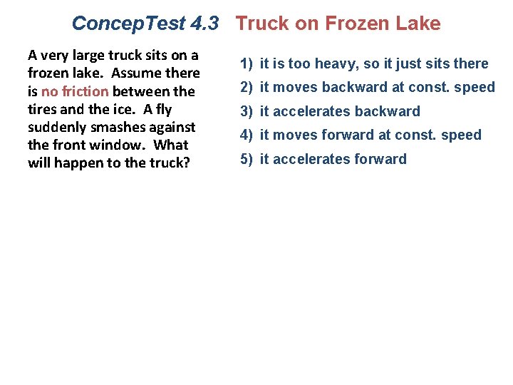 Concep. Test 4. 3 Truck on Frozen Lake A very large truck sits on