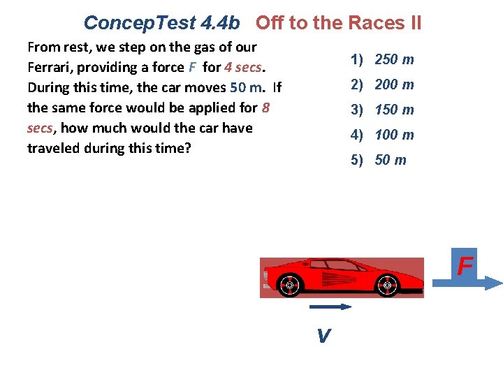 Concep. Test 4. 4 b Off to the Races II From rest, we step
