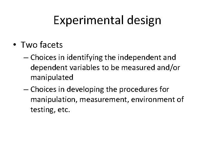 Experimental design • Two facets – Choices in identifying the independent and dependent variables