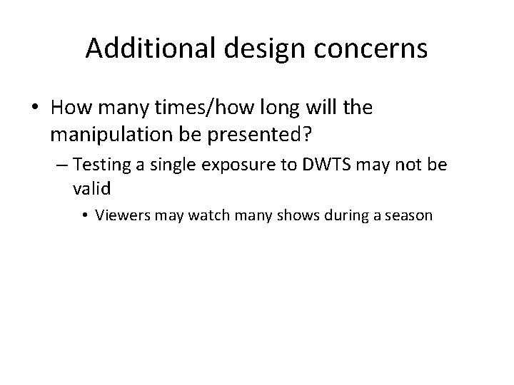 Additional design concerns • How many times/how long will the manipulation be presented? –