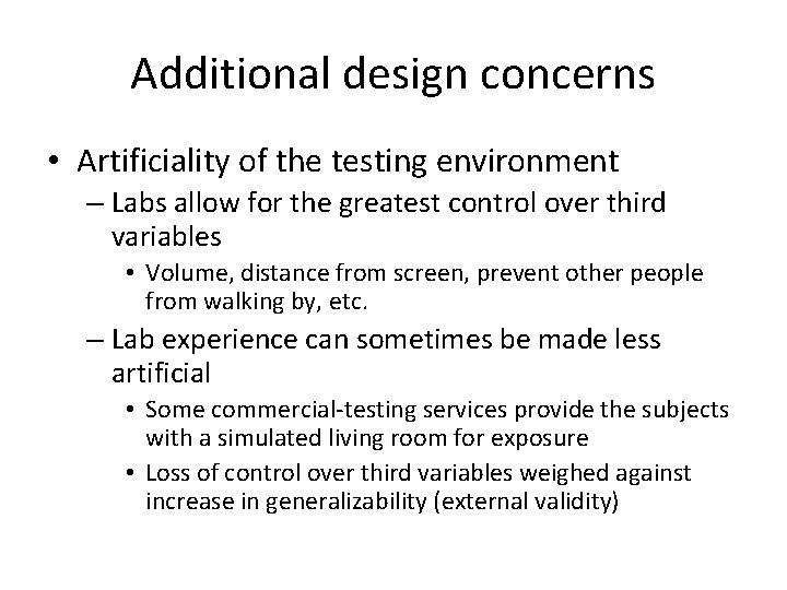 Additional design concerns • Artificiality of the testing environment – Labs allow for the