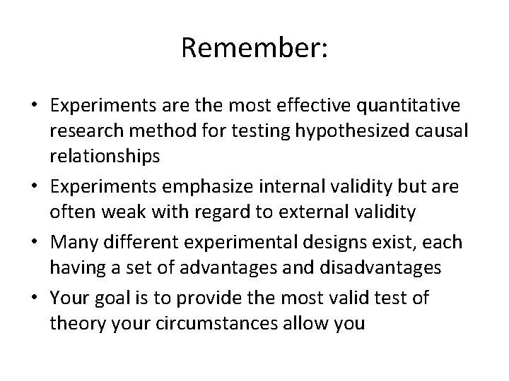 Remember: • Experiments are the most effective quantitative research method for testing hypothesized causal