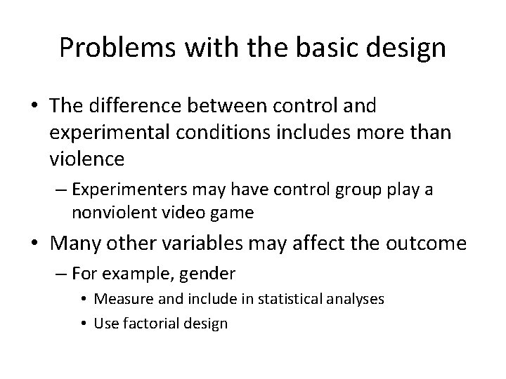 Problems with the basic design • The difference between control and experimental conditions includes