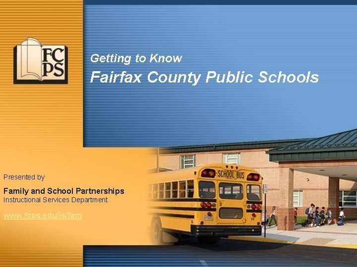 Getting to Know Fairfax County Public Schools Presented by Family and School Partnerships Instructional