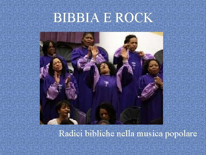 BIBBIA E ROCK Radici bibliche nella musica popolare 