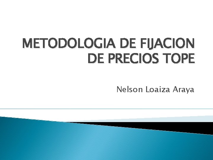 METODOLOGIA DE FIJACION DE PRECIOS TOPE Nelson Loaiza Araya 