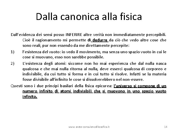Dalla canonica alla fisica Dall’evidenza dei sensi posso INFERIRE altre verità non immediatamente percepibili. Dalla canonica alla fisica Dall’evidenza dei sensi posso INFERIRE altre verità non immediatamente percepibili.