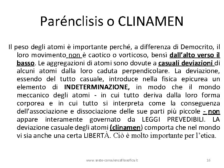 Parénclisis o CLINAMEN Il peso degli atomi è importante perché, a differenza di Democrito, Parénclisis o CLINAMEN Il peso degli atomi è importante perché, a differenza di Democrito,