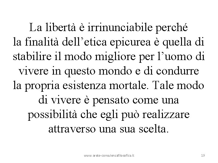 La libertà è irrinunciabile perché la finalità dell’etica epicurea è quella di stabilire il La libertà è irrinunciabile perché la finalità dell’etica epicurea è quella di stabilire il