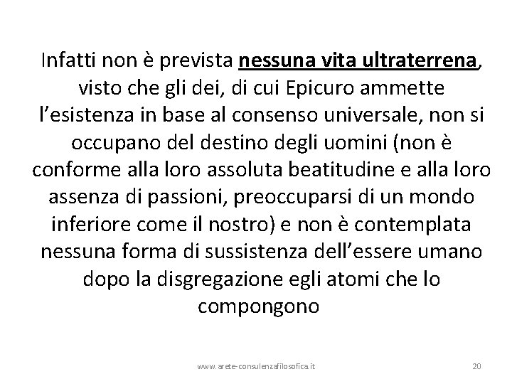 Infatti non è prevista nessuna vita ultraterrena, visto che gli dei, di cui Epicuro Infatti non è prevista nessuna vita ultraterrena, visto che gli dei, di cui Epicuro